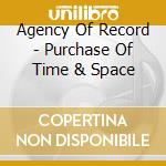 Agency Of Record - Purchase Of Time & Space cd