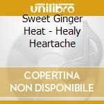 Sweet Ginger Heat - Healy Heartache cd