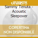 Sammy Tenuta - Acoustic Sleepover cd