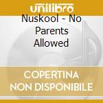 Nuskool - No Parents Allowed cd