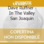 Dave Ruffner - In The Valley San Joaquin cd