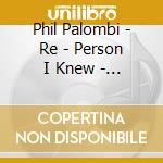 Phil Palombi - Re - Person I Knew - A Tribute To Scott Lafaro cd