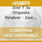 Jose Y Su Orquesta Penalver - Jose Penalver Y Su Orquesta cd musicale di Jose Y Su Orquesta Penalver