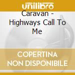 Caravan - Highways Call To Me cd