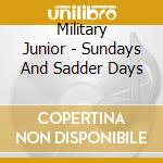 Military Junior - Sundays And Sadder Days cd