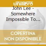 John Lee - Somewhere Impossible To Find cd
