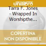 Tarra F. Jones - Wrapped In Worshipthe Prelude cd