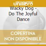 Wacky Dog - Do The Joyful Dance cd
