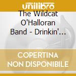 The Wildcat O'Halloran Band - Drinkin' With The Harp Girls cd