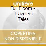Full Bloom - Travelers Tales cd musicale di Full Bloom