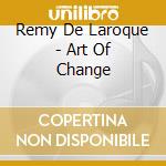 Remy De Laroque - Art Of Change cd