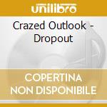 Crazed Outlook - Dropout cd