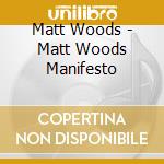 Matt Woods - Matt Woods Manifesto cd musicale di Matt Woods