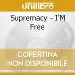 Supremacy - I'M Free cd musicale di Supremacy