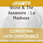 Stone & The Assassins - La Madness cd musicale di Stone & The Assassins