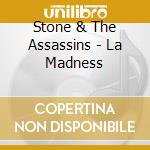 Stone & The Assassins - La Madness cd