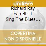 Richard Ray Farrell - I Sing The Blues Eclectic cd