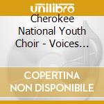 Cherokee National Youth Choir - Voices Of The Creator'S Children cd musicale di Cherokee National Youth Choir
