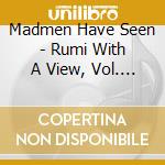 Madmen Have Seen - Rumi With A View, Vol. 1 cd