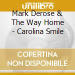 Mark Derose & The Way Home - Carolina Smile cd