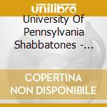 University Of Pennsylvania Shabbatones - Shabbaholics cd musicale di University Of Pennsylvania Shabbatones