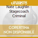 Nate Laughlin - Stagecoach Criminal cd