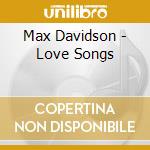 Max Davidson - Love Songs cd musicale di Max Davidson