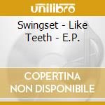 Swingset - Like Teeth - E.P. cd