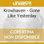 Krowhaven - Gone Like Yesterday cd