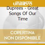 Duprees - Great Songs Of Our Time cd musicale di Duprees