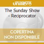 The Sunday Show - Reciprocator cd