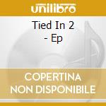 Tied In 2 - Ep cd musicale di Tied In 2