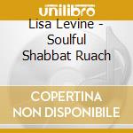 Lisa Levine - Soulful Shabbat Ruach cd
