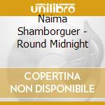 Naima Shamborguer - Round Midnight cd musicale di Naima Shamborguer
