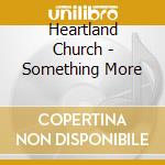 Heartland Church - Something More cd