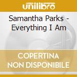 Samantha Parks - Everything I Am cd musicale di Samantha Parks