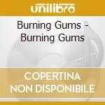 Burning Gums - Burning Gums cd