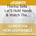 Therina Bella - Let'S Hold Hands & Watch The World End cd