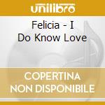 Felicia - I Do Know Love cd