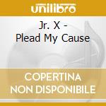 Jr. X - Plead My Cause cd