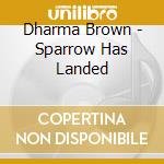 Dharma Brown - Sparrow Has Landed cd