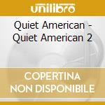 Quiet American - Quiet American 2 cd musicale di Quiet American