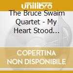 The Bruce Swaim Quartet - My Heart Stood Still cd