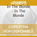 In The Blonde - In The Blonde cd