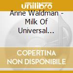 Anne Waldman - Milk Of Universal Kindness cd musicale di Anne Waldman