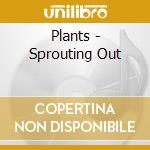 Plants - Sprouting Out cd