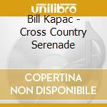 Bill Kapac - Cross Country Serenade cd