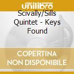 Scivally/Sills Quintet - Keys Found cd musicale di Scivally/Sills Quintet