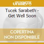Tucek Sarabeth - Get Well Soon cd musicale di Tucek Sarabeth