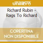 Richard Rubin - Rags To Richard cd musicale di Richard Rubin
